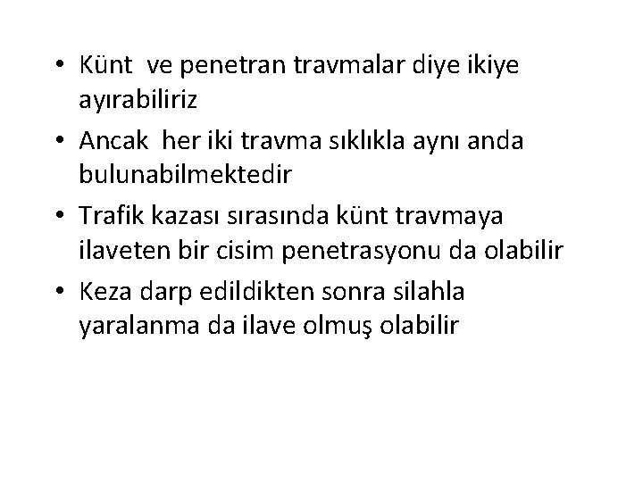  • Künt ve penetran travmalar diye ikiye ayırabiliriz • Ancak her iki travma