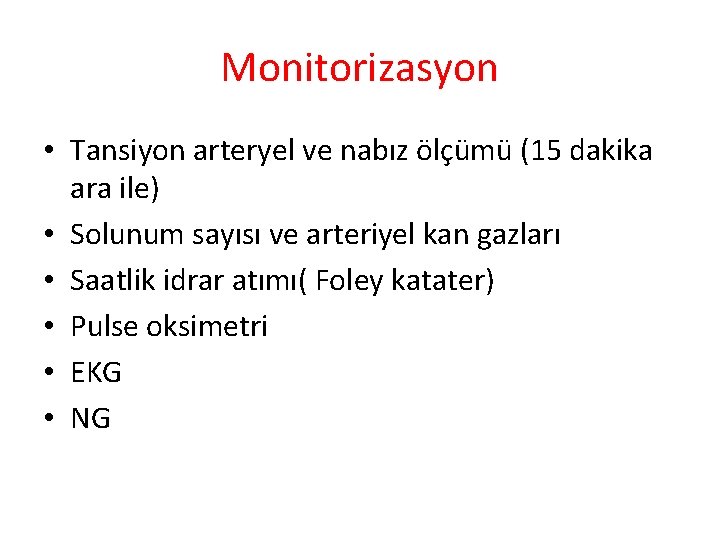 Monitorizasyon • Tansiyon arteryel ve nabız ölçümü (15 dakika ara ile) • Solunum sayısı
