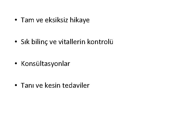  • Tam ve eksiksiz hikaye • Sık bilinç ve vitallerin kontrolü • Konsültasyonlar