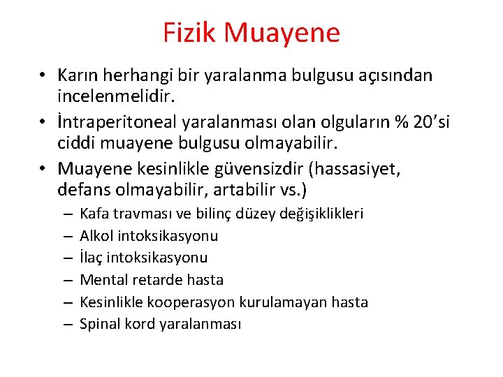 Fizik Muayene • Karın herhangi bir yaralanma bulgusu açısından incelenmelidir. • İntraperitoneal yaralanması olan