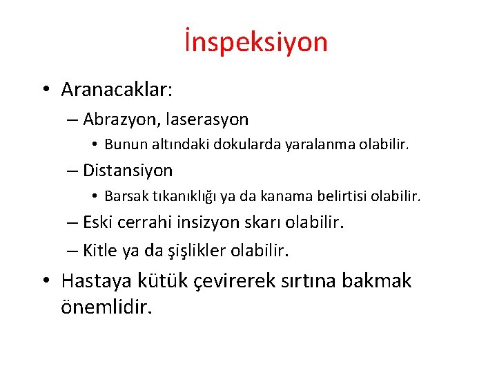 İnspeksiyon • Aranacaklar: – Abrazyon, laserasyon • Bunun altındaki dokularda yaralanma olabilir. – Distansiyon