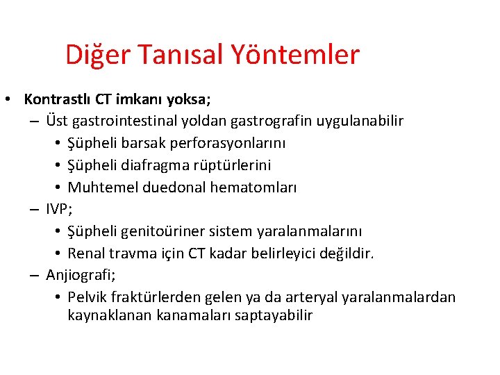 Diğer Tanısal Yöntemler • Kontrastlı CT imkanı yoksa; – Üst gastrointestinal yoldan gastrografin uygulanabilir