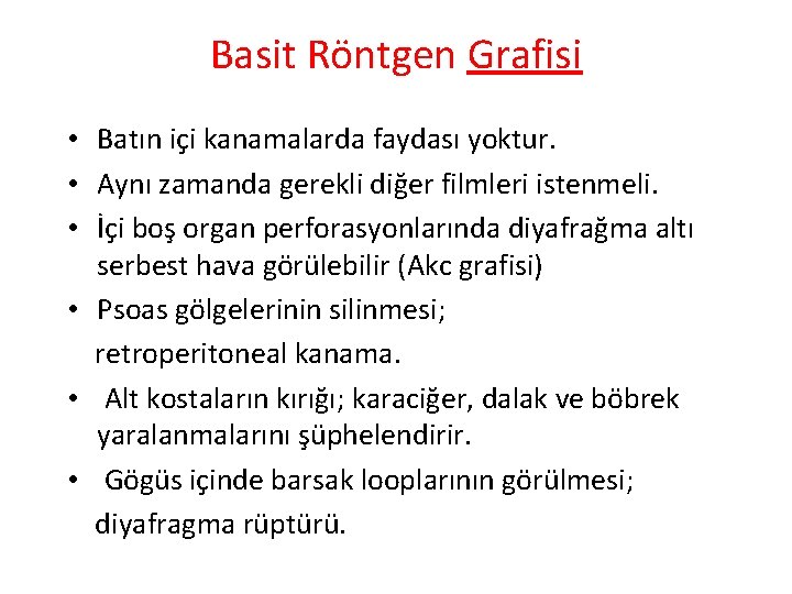 Basit Röntgen Grafisi • Batın içi kanamalarda faydası yoktur. • Aynı zamanda gerekli diğer