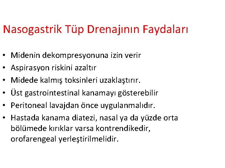 Nasogastrik Tüp Drenajının Faydaları • • • Midenin dekompresyonuna izin verir Aspirasyon riskini azaltır