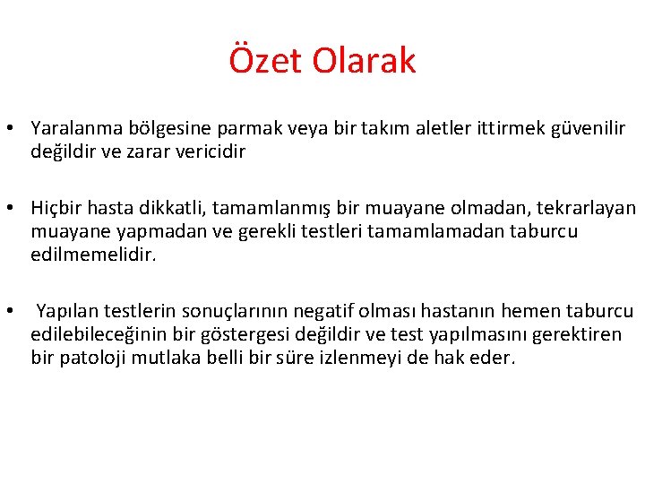 Özet Olarak • Yaralanma bölgesine parmak veya bir takım aletler ittirmek güvenilir değildir ve