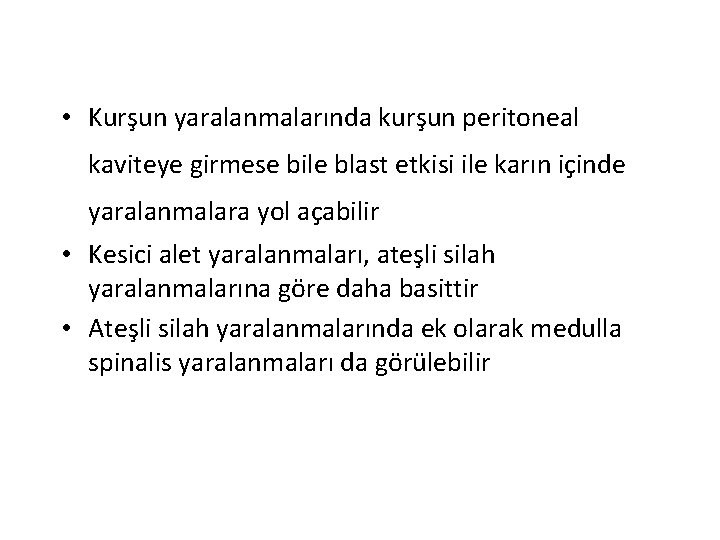  • Kurşun yaralanmalarında kurşun peritoneal kaviteye girmese bile blast etkisi ile karın içinde