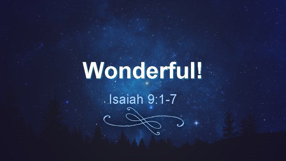 Wonderful! Isaiah 9: 1 -7 