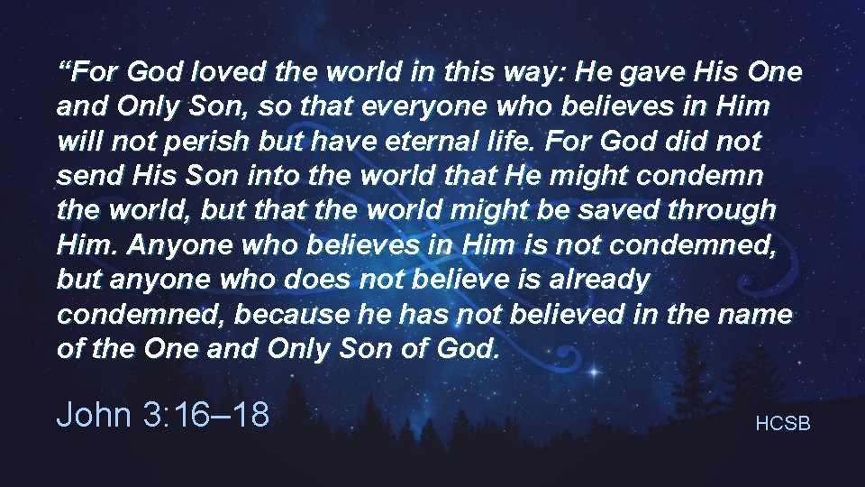 “For God loved the world in this way: He gave His One and Only