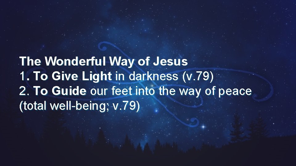 The Wonderful Way of Jesus 1. To Give Light in darkness (v. 79) 2.