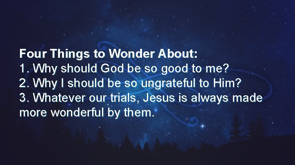 Four Things to Wonder About: 1. Why should God be so good to me?