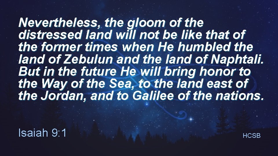 Nevertheless, the gloom of the distressed land will not be like that of the