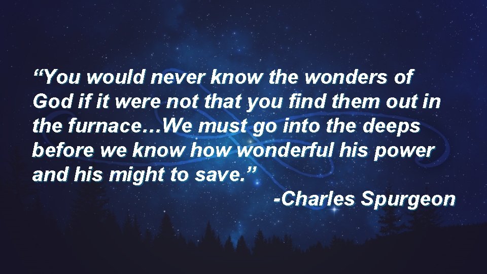 “You would never know the wonders of God if it were not that you