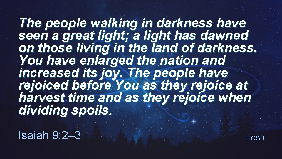 The people walking in darkness have seen a great light; a light has dawned