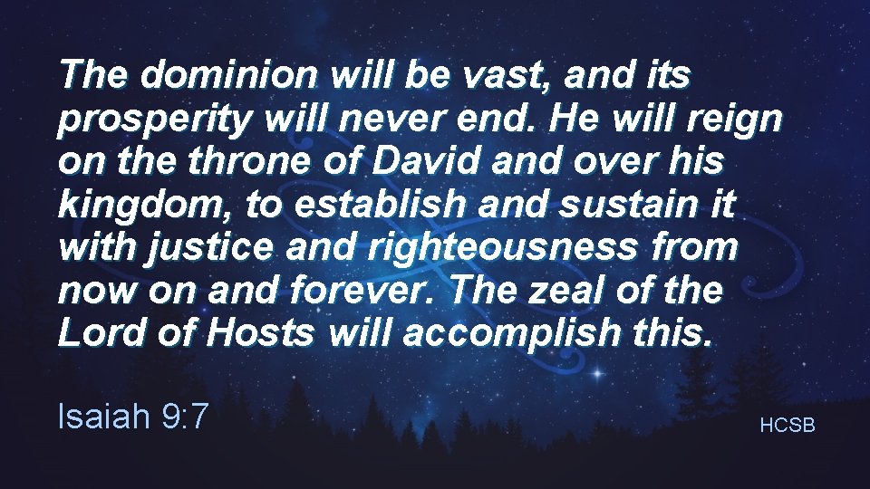 The dominion will be vast, and its prosperity will never end. He will reign