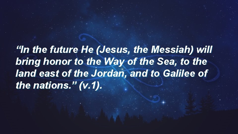 “In the future He (Jesus, the Messiah) will bring honor to the Way of