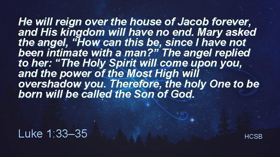 He will reign over the house of Jacob forever, and His kingdom will have