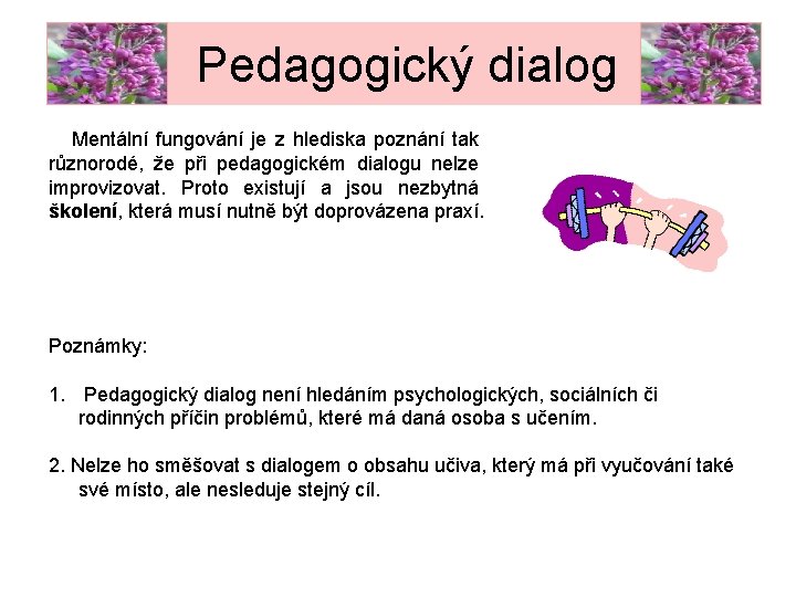 Pedagogický dialog Mentální fungování je z hlediska poznání tak různorodé, že při pedagogickém dialogu