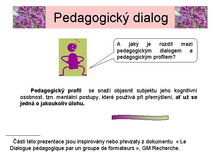 Pedagogický dialog A jaký je rozdíl mezi pedagogickým dialogem a pedagogickým profilem? Pedagogický profil