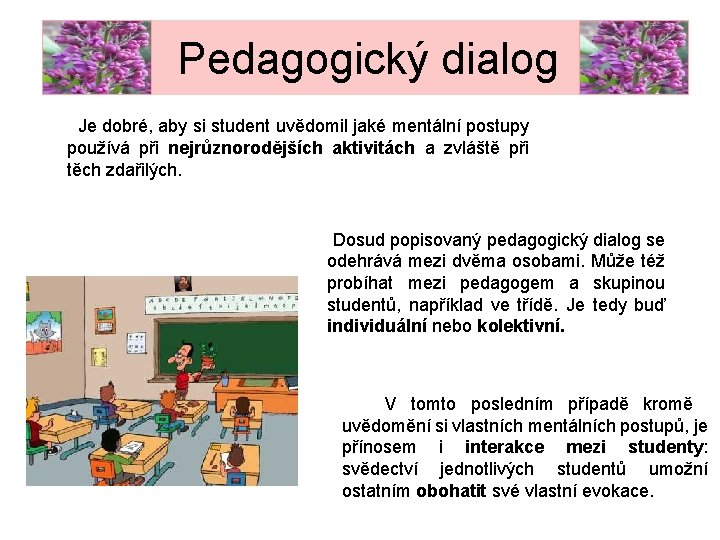 Pedagogický dialog Je dobré, aby si student uvědomil jaké mentální postupy používá při nejrůznorodějších