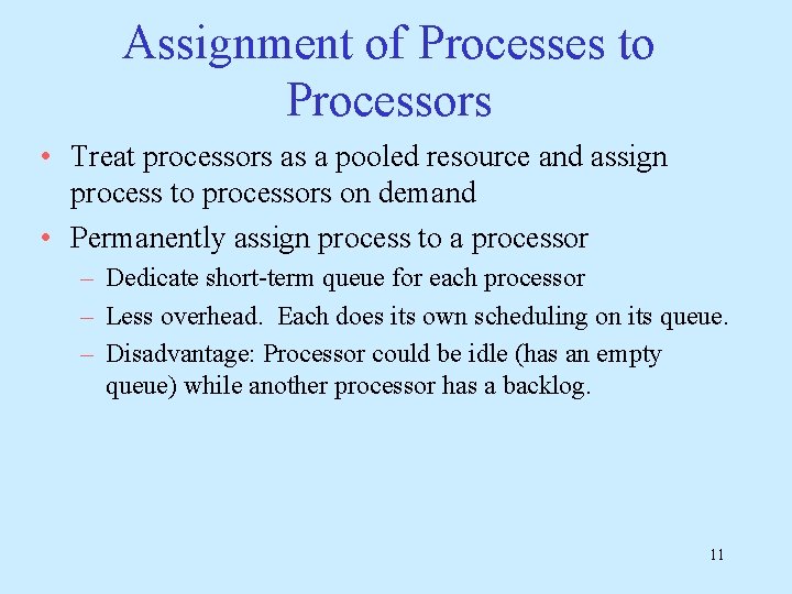 Assignment of Processes to Processors • Treat processors as a pooled resource and assign