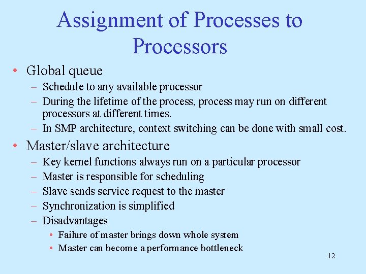 Assignment of Processes to Processors • Global queue – Schedule to any available processor