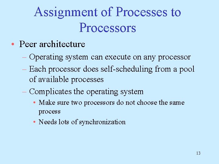 Assignment of Processes to Processors • Peer architecture – Operating system can execute on
