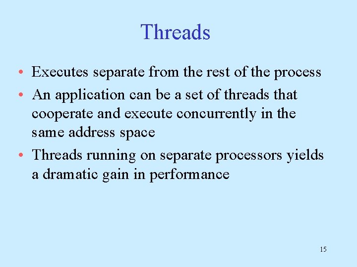 Threads • Executes separate from the rest of the process • An application can