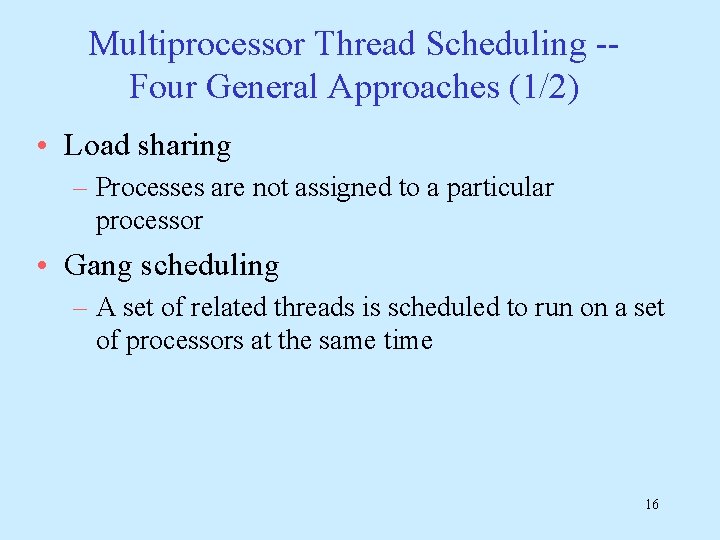 Multiprocessor Thread Scheduling -Four General Approaches (1/2) • Load sharing – Processes are not