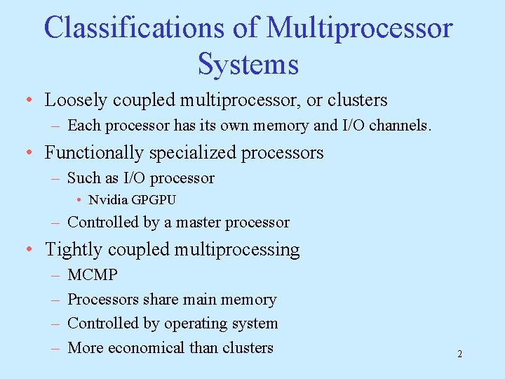 Classifications of Multiprocessor Systems • Loosely coupled multiprocessor, or clusters – Each processor has