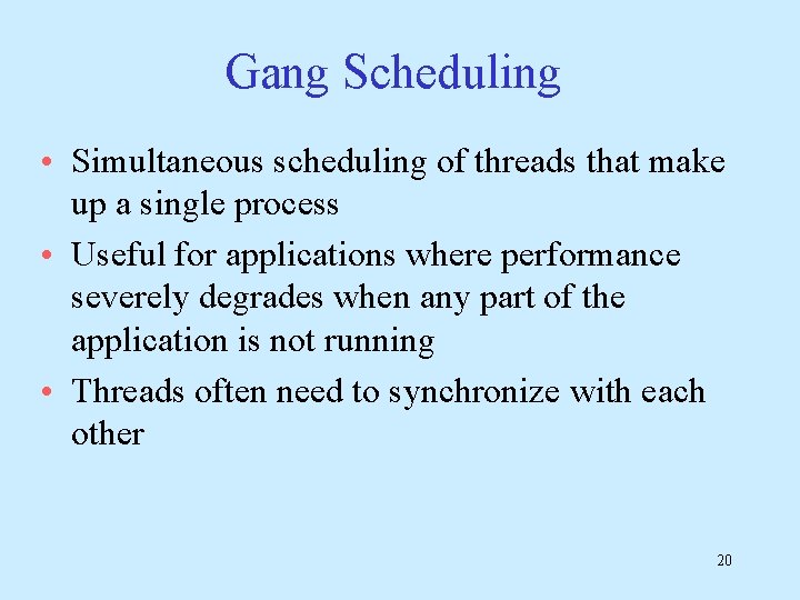 Gang Scheduling • Simultaneous scheduling of threads that make up a single process •