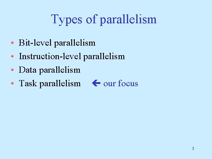 Types of parallelism • • Bit-level parallelism Instruction-level parallelism Data parallelism Task parallelism our