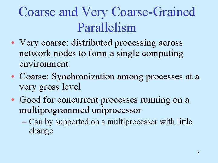 Coarse and Very Coarse-Grained Parallelism • Very coarse: distributed processing across network nodes to