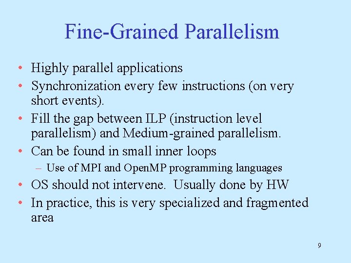 Fine-Grained Parallelism • Highly parallel applications • Synchronization every few instructions (on very short