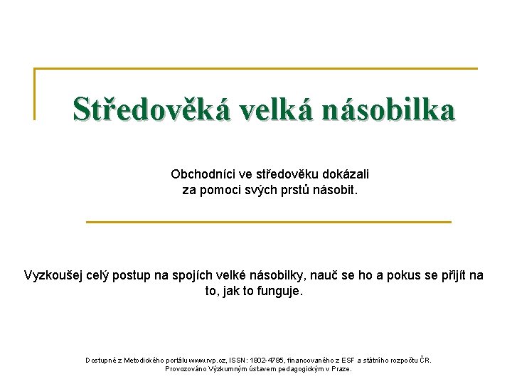 Středověká velká násobilka Obchodníci ve středověku dokázali za pomoci svých prstů násobit. Vyzkoušej celý