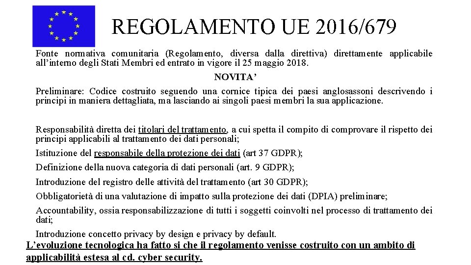 REGOLAMENTO UE 2016/679 Fonte normativa comunitaria (Regolamento, diversa dalla direttiva) direttamente applicabile all’interno degli