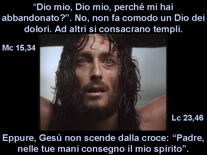 “Dio mio, perché mi hai abbandonato? ”. No, non fa comodo un Dio dei