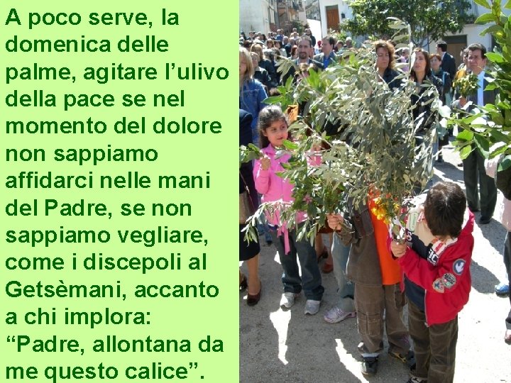 A poco serve, la domenica delle palme, agitare l’ulivo della pace se nel momento