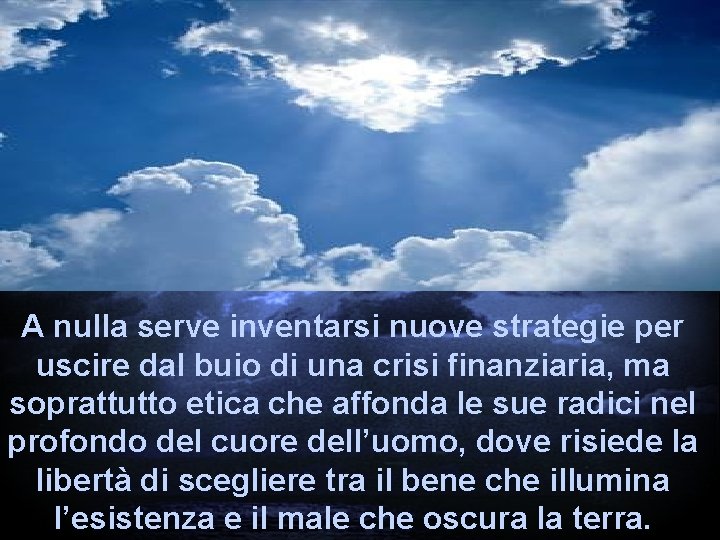 A nulla serve inventarsi nuove strategie per uscire dal buio di una crisi finanziaria,