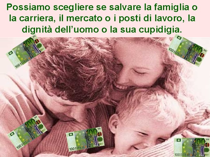 Possiamo scegliere se salvare la famiglia o la carriera, il mercato o i posti