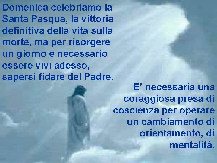 Domenica celebriamo la Santa Pasqua, la vittoria definitiva della vita sulla morte, ma per