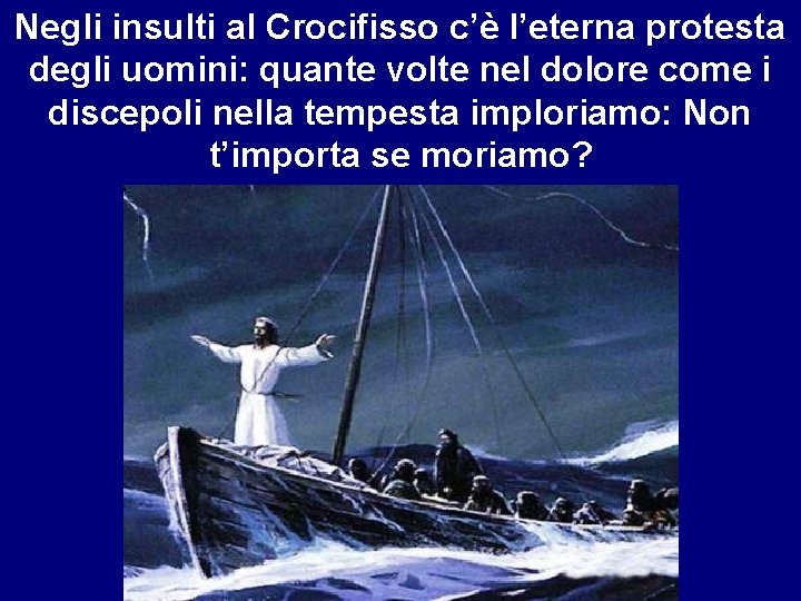 Negli insulti al Crocifisso c’è l’eterna protesta degli uomini: quante volte nel dolore come
