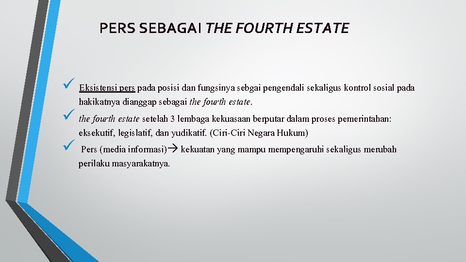 PERS SEBAGAI THE FOURTH ESTATE ü Eksistensi pers pada posisi dan fungsinya sebgai pengendali PERS SEBAGAI THE FOURTH ESTATE ü Eksistensi pers pada posisi dan fungsinya sebgai pengendali