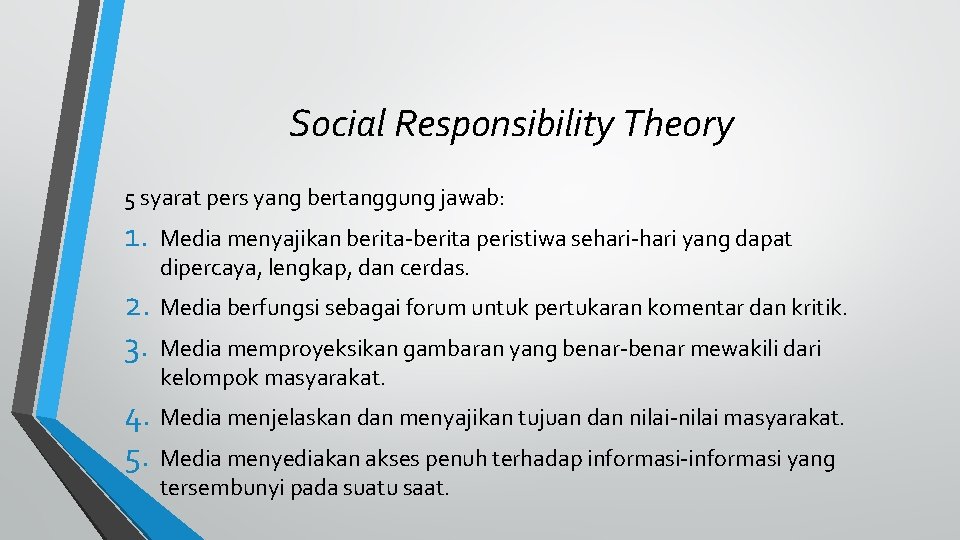 Social Responsibility Theory 5 syarat pers yang bertanggung jawab: 1. Media menyajikan berita-berita peristiwa