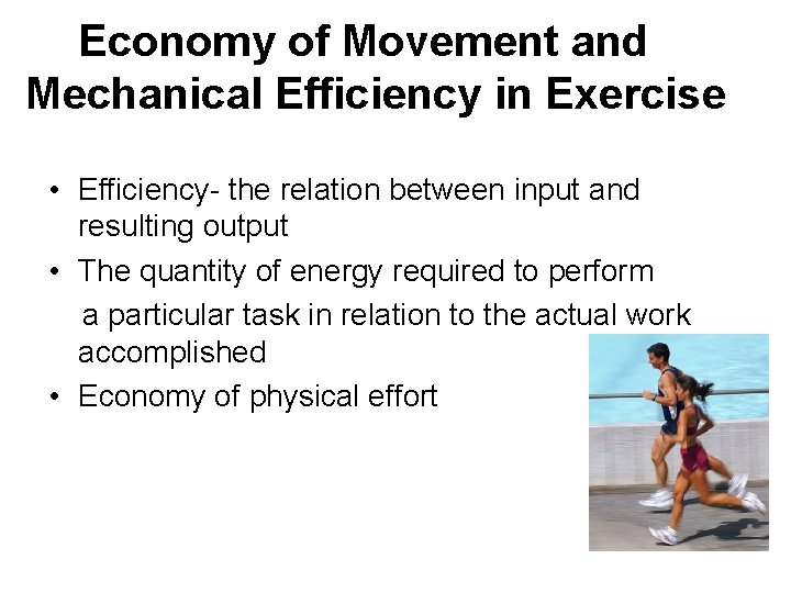 Economy of Movement and Mechanical Efficiency in Exercise • Efficiency- the relation between input