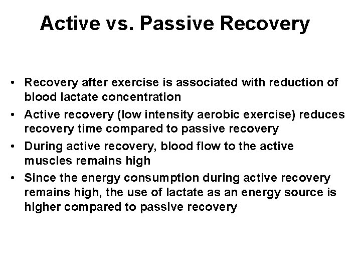 Active vs. Passive Recovery • Recovery after exercise is associated with reduction of blood