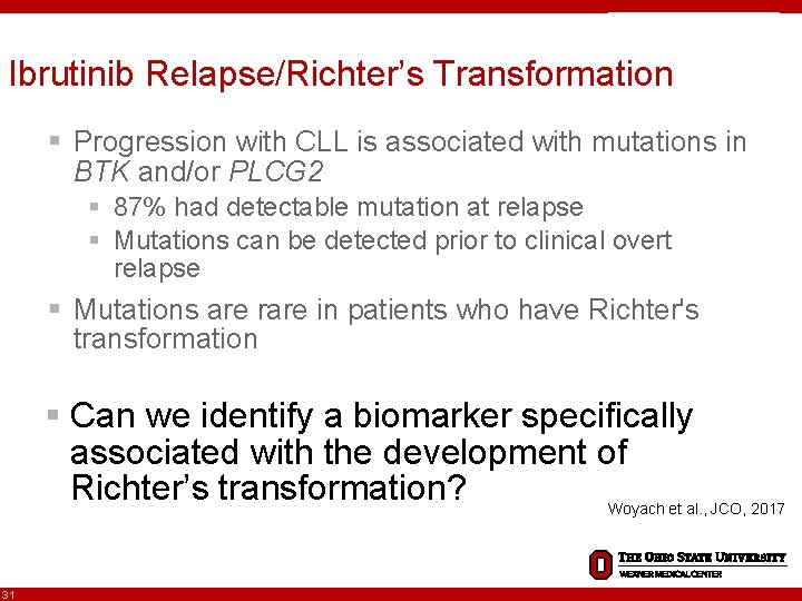 Ibrutinib Relapse/Richter’s Transformation § Progression with CLL is associated with mutations in BTK and/or