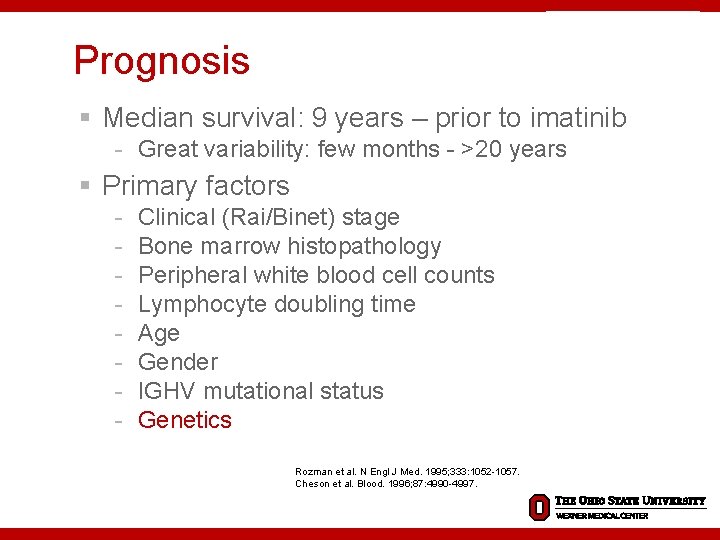 Prognosis § Median survival: 9 years – prior to imatinib - Great variability: few