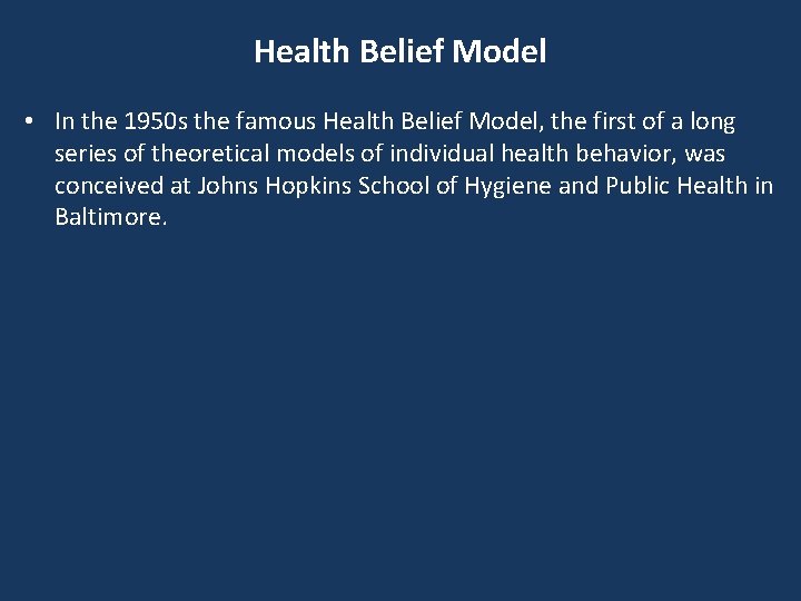Health Belief Model • In the 1950 s the famous Health Belief Model, the
