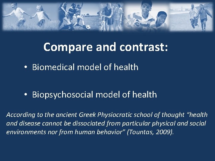 Compare and contrast: • Biomedical model of health • Biopsychosocial model of health According