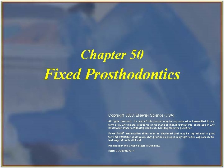 Chapter 50 Fixed Prosthodontics Copyright 2003, Elsevier Science (USA). All rights reserved. No part